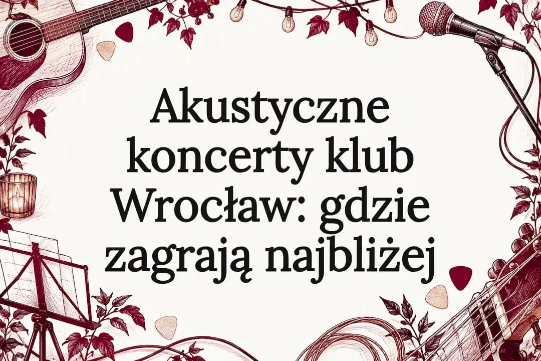 Akustyczne koncerty klub Wrocław: gdzie zagrają najbliżej