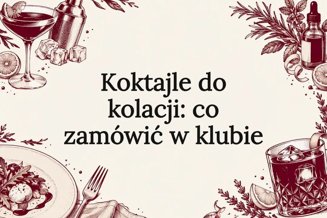 Koktajle do kolacji: co zamówić w klubie