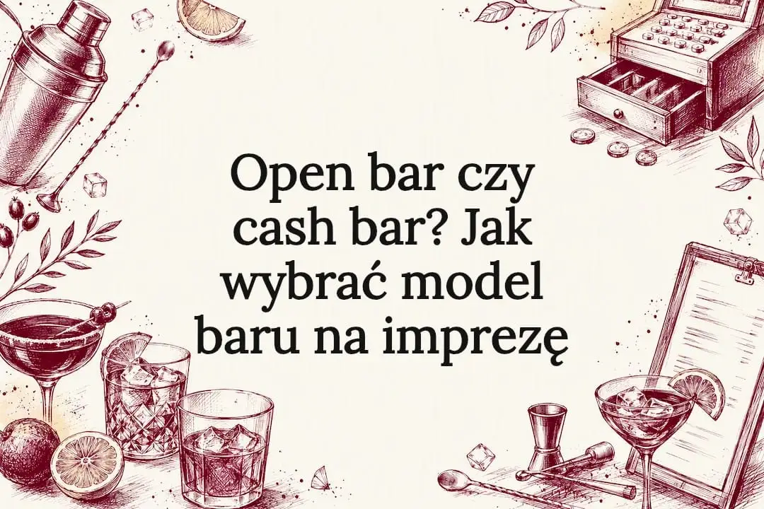 Open bar czy cash bar? Jak wybrać model baru na imprezę