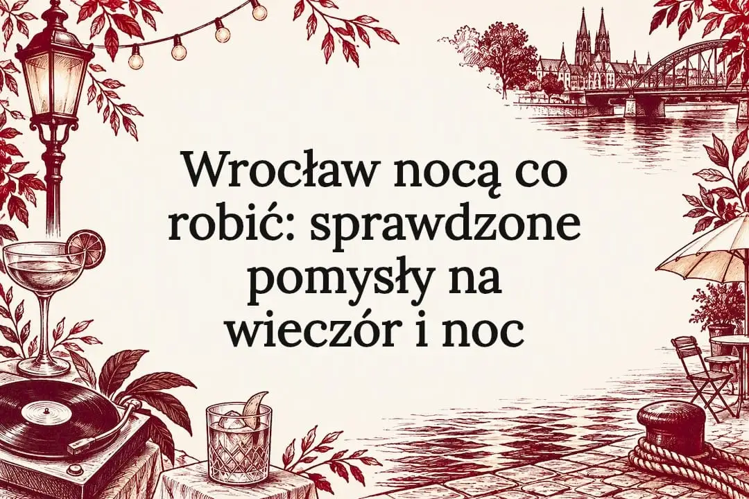 Wrocław nocą co robić: sprawdzone pomysły na wieczór i noc